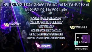 DJ BREAKBEAT KOTA BARAT TERBARU 2024 REQ WTOBET VOL. 47 | Y.B.L Beatz | BIKIN SATU ROOM GOYANG..!!