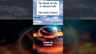 THE END IS HERE? I Was Shown the Book of Life... Almost Complete