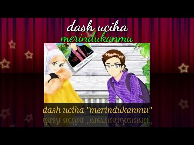 Merindukanmu - Dash uciha (lirik) animation romantis class=