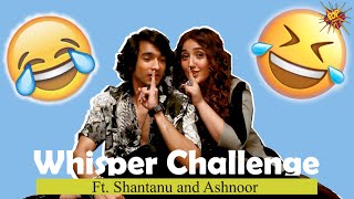 Shantanu Maheshwari and Ashnoor Kaur take whisper challenge by popdiaries.