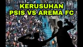 KERUSUHAN AREMANIA DAN SEMARANGFANS (PSIS SEMARANG VS AREMA FC)