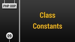 Learn Object Oriented PHP #09 - Class Constants