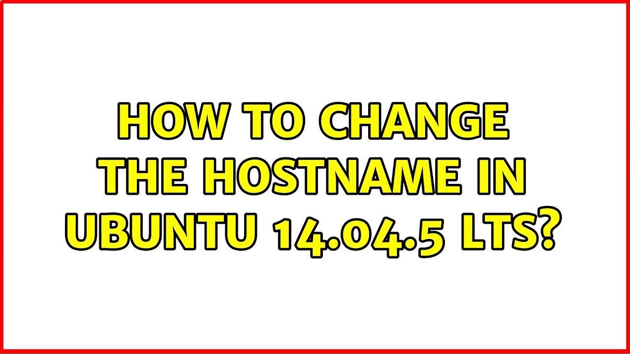 ubuntu-how-to-change-the-hostname-in-ubuntu-14-04-5-lts-youtube