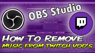 HOW TO REMOVE MUSIC FROM TWITCH VODS!! | OBS STUDIO | 2022!