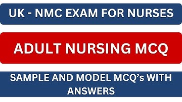 UK NMC CBT EXAM - ADULT NURSING MCQ | UK NURSE | SAMPLE AND MODEL MCQS ANSWERS