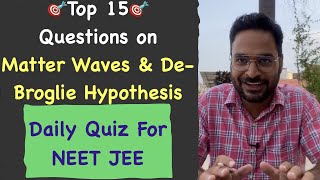 Top 15 Questions on Matter waves and De Broglie Hypothesis | NEET JEE Quiz and Daily Action Plan