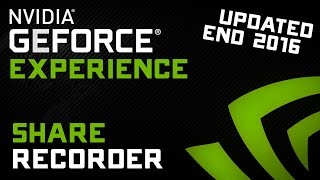 Nvidia Geforce Experience Share Recorder - Updated Setup Tutorial