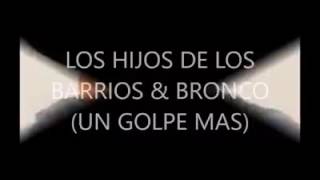 LOS HIJOS DE LOS BARRIOS y Bronco un golpe mas chords