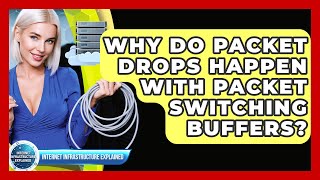 Why Do Packet Drops Happen With Packet Switching Buffers? - Internet Infrastructure Explained
