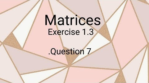 Matrices ll Class 9 ll Exercise 1.3 ll Question # 7 ll learn fastly with alina