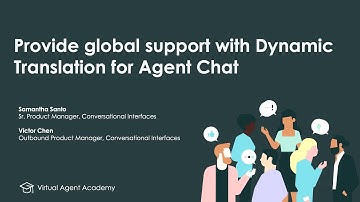 Virtual Agent Academy: Provide global support with Dynamic Translation for Agent Chat