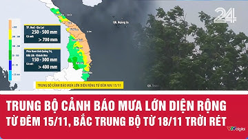 Trung Bộ cảnh báo mưa lớn diện rộng từ đêm 15/11, Bắc Trung Bộ từ 18/11 trời rét| VTV24
