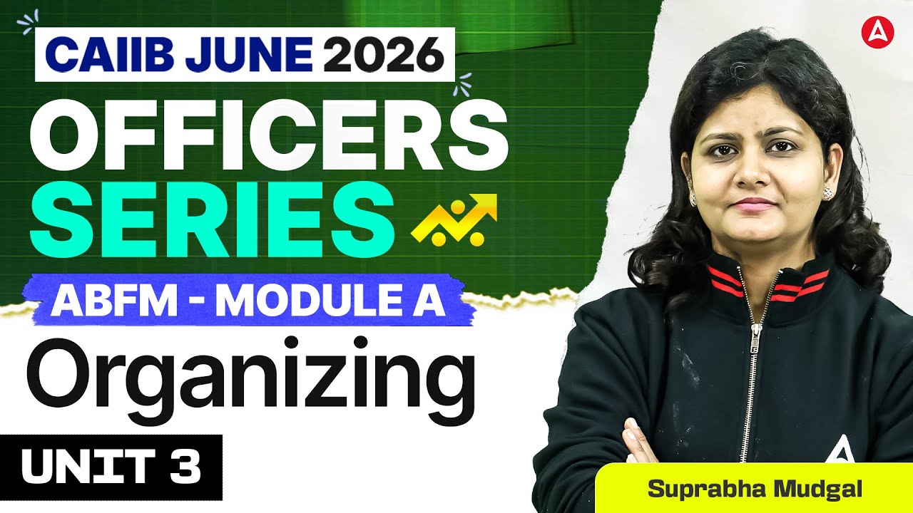 CAIIB June 2026 | CAIIB ABFM | Module A | UNIT 3 Organizing | Suprabha Mudgal