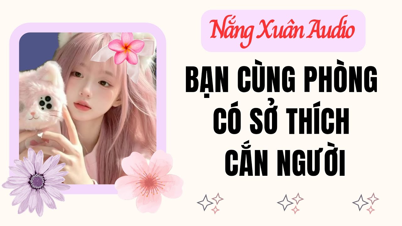 Bạn cùng phòng có sở thích cắn người | Nắng Xuân Audio 