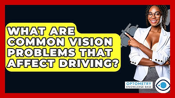 What Are Common Vision Problems That Affect Driving? - Optometry Knowledge Base