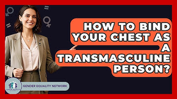 How To Bind Your Chest As A Transmasculine Person? - Gender Equality Network