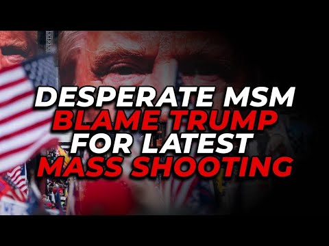 Desperate MSM Blame Trump for Latest Mass Shooting