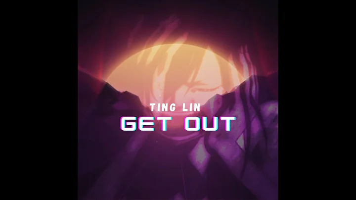 Ting Lin - "Get Out" Official Lyric Music Video