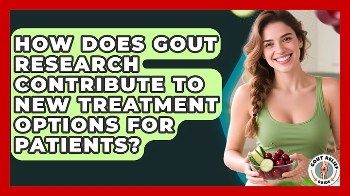 How Does Gout Research Contribute to New Treatment Options for Patients? | Gout Relief Guide News