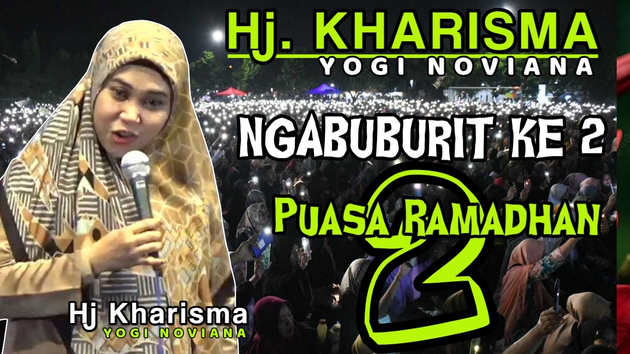 CERAMAH HJ KHARISMA YOGI NOVIANA FULL |  NGABUBURIT JELANG BUKA PUSA KE 2 BULAN RAMADHON