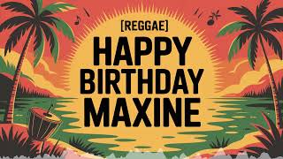 Maxine Birthday Song - Reggae - Mellow