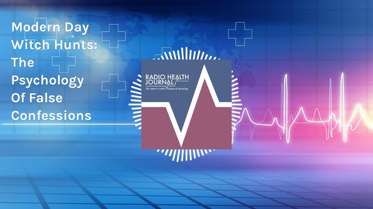 Modern Day Witch Hunts: The Psychology Of False Confessions | Radio Health Journal