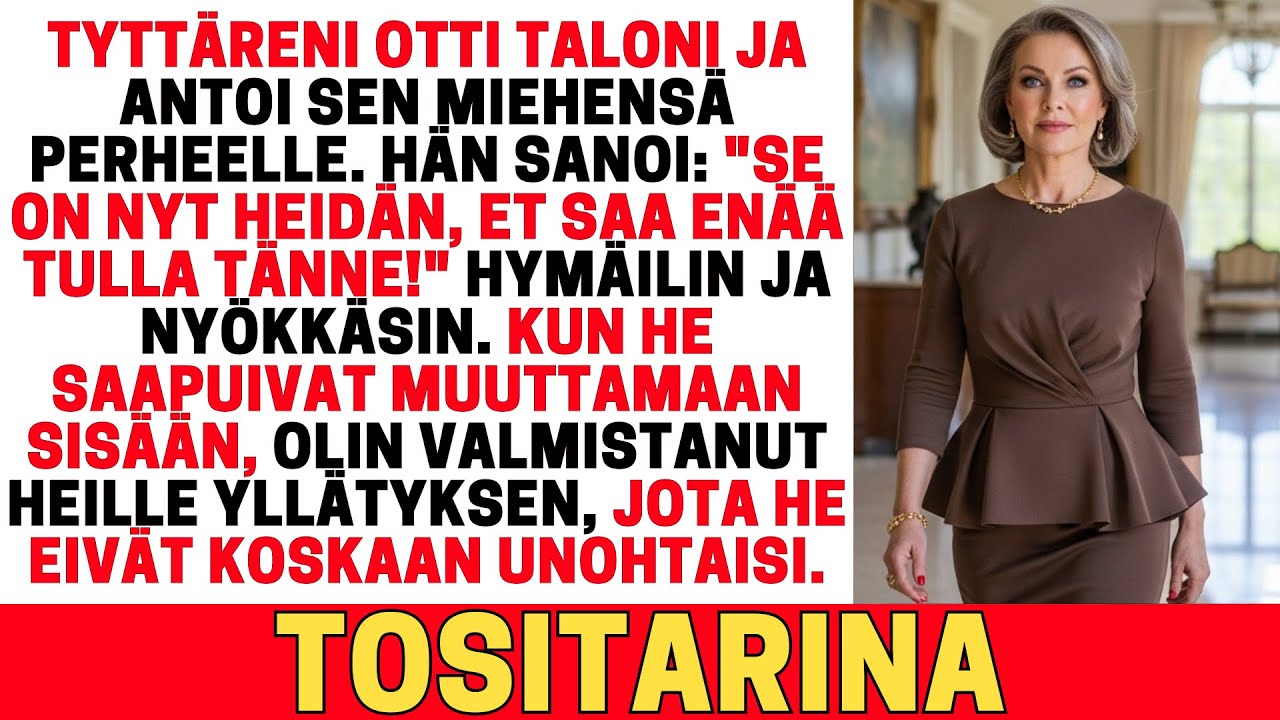 TYTTÄRENI OTTI TALONI JA ANTOI SEN MIEHENSÄ PERHEELLE. HÄN SANOI: 