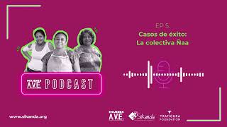 Mujeres A.V.E. Podcast👛 EP 5.Casos de éxito:La colectiva Ñaa