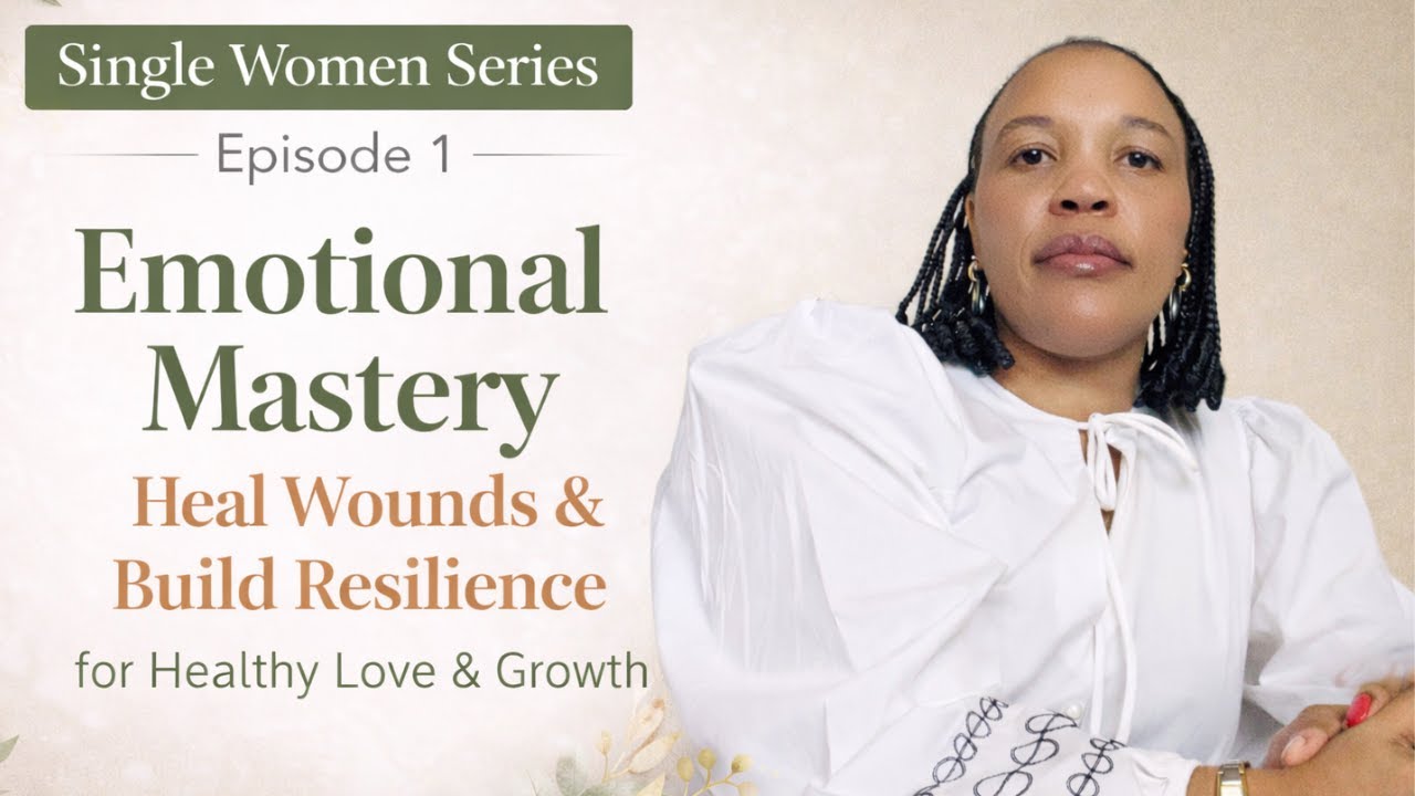 How Single Women Can Heal Emotionally & Prepare for Healthy Love | Emotional Mastery Tips | EP 1
