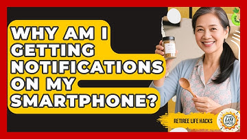 Why Am I Getting Notifications On My Smartphone? - Retiree Life Hacks