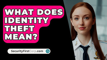 What Does Identity Theft Mean? - SecurityFirstCorp.com