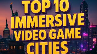 Explore 10 Breathtaking Video Game Cities 🌆🎮 | Immerse Yourself in Gaming Worlds!