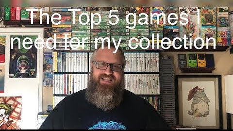 The Top 5 rarest games I need for my collection.