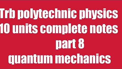 part 8 quantum mechanics / Trb polytechnic complete 10 units notes