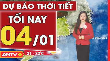 Dự báo thời tiết tối ngày 04/01: Bắc Bộ có mưa vài nơi, chiều tối trời rét | ANTV