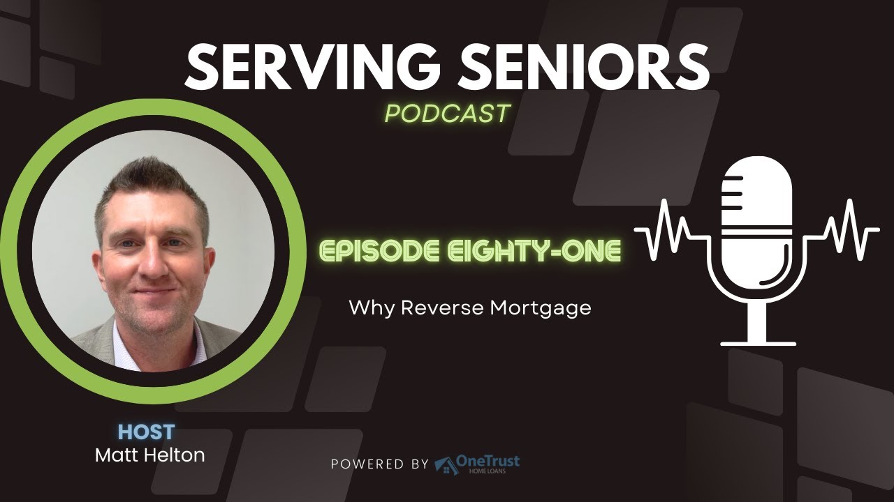 Episode 81: Why Reverse Mortgage