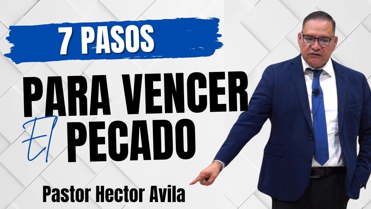 Pastor Hector Avila- SIETE PASOS PARA VENCER EL PECADO