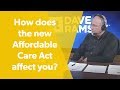 How does the Affordable Care Act affect you?