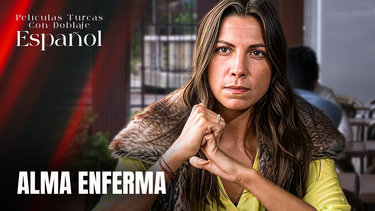 Alma Enferma - Película Turca Doblaje Español - Hasta Ruh