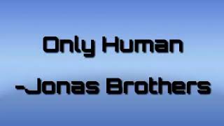 Only Human ( LYRICS ) - Jonas Brothers