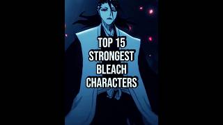 Top 15 Strongest Bleach Characters ........