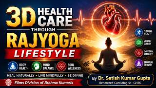 3D HEALTH CARE THROUGH RAJYOGA LIFESTYLE | DR. SATISH KUMAR GUPTA - RENOWNED CARDIOLOGIST - GHRC
