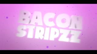 Intro | BaconStripzz