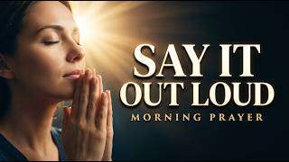Say This Prayer Out Loud Every Morning Before You Start Your Day | Watch What God Will Do