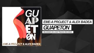 Eme-A Project & Alex Badea - Guapeton (Original Mix)