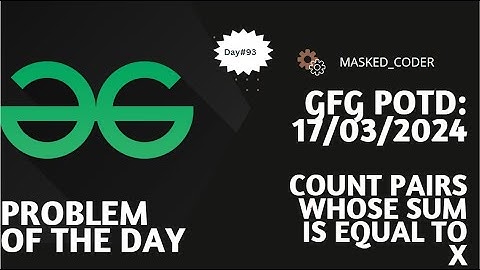 #93 | Count Pairs whose sum is equal to X | gfg potd | 17-03-2024 | Problem Of The Day