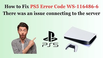 How to Fix PS5 Error Code WS-116486-6 There was an issue connecting to the server