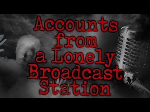 "Accounts from a Lonely Broadcast Station" [compilation] | CreepyPasta Storytime - "Accounts from a Lonely Broadcast Station" [compilation] | CreepyPasta Storytime