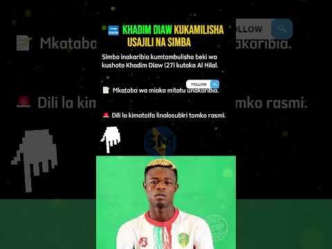 KHADIM DIAW KUKAMILISHA USAJILI NA SIMBA