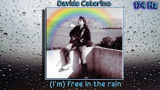 Davide Caterino - I&#39;m Free In The Rain (174 Hz Version)